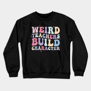 Weird Teachers build Character Crewneck Sweatshirt